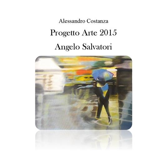 Progetto Arte 2015. Angelo Salvatori - Alessandro Costanza - copertina