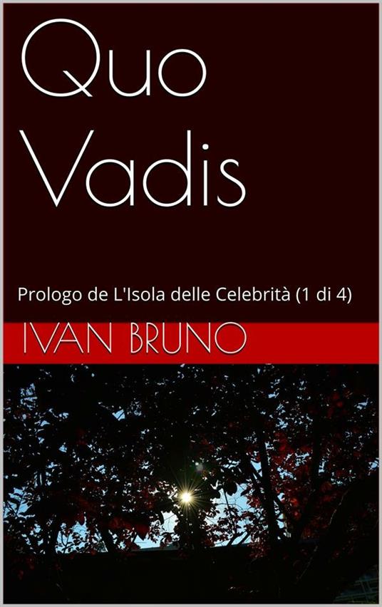 Quo Vadis. Prologo de L'isola delle celebrità. Vol. 1 - Ivan Bruno - ebook