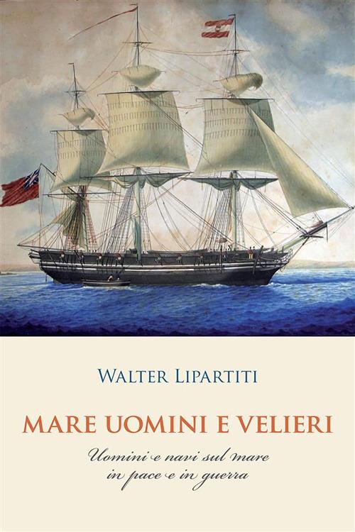 Mare, uomini e velieri - Walter Lipartiti - ebook