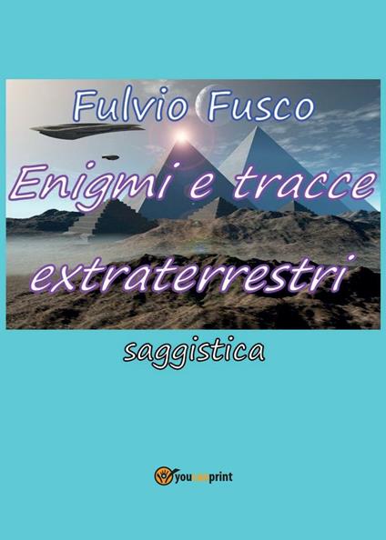 Enigmi e tracce extraterrestri - Fulvio Fusco - copertina