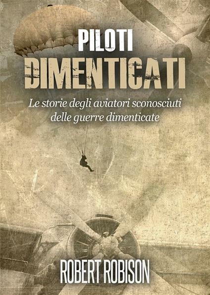 Piloti dimenticati - Robert Robison - ebook