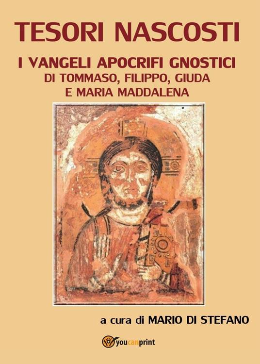 Tesori nascosti. I Vangeli apocrifi gnostici di Tommaso, Filippo, Giuda e Maria Maddalena - Mario Di Stefano - copertina