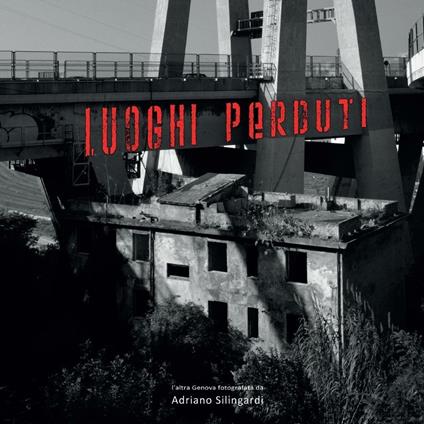 Luoghi perduti. Ediz. illustrata - Adriano Silingardi - copertina