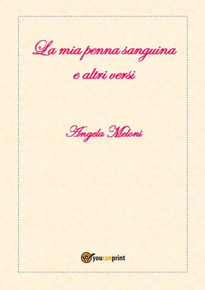 La mia penna sanguina e altri versi - Angela Meloni - ebook