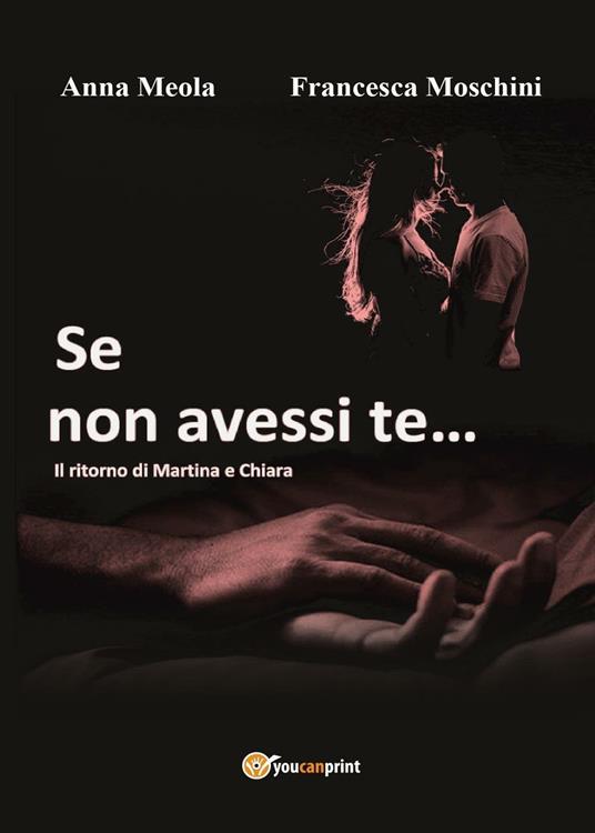 Se non avessi te... Il ritorno di Martina e Chiara - Francesca Moschini,Anna Meola - copertina