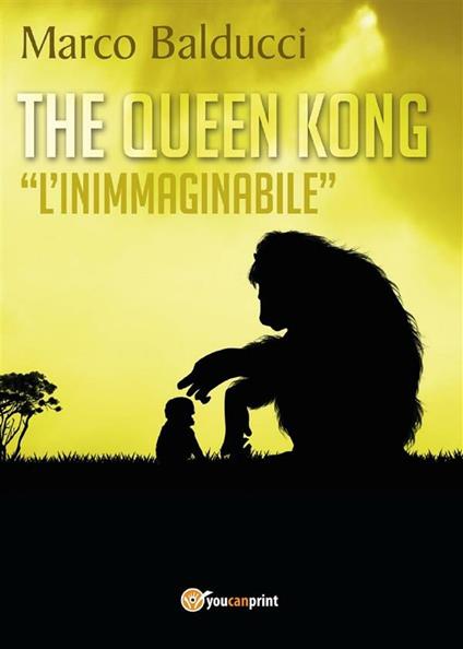 The Queen Kong. «L'inimmaginabile» - Marco Balducci - ebook