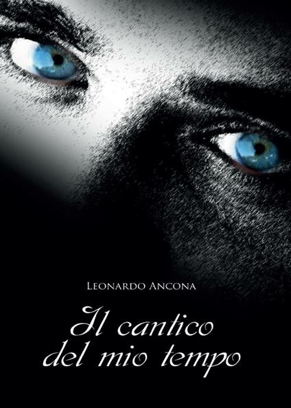 Il cantico del mio tempo - Leonardo Ancona - copertina