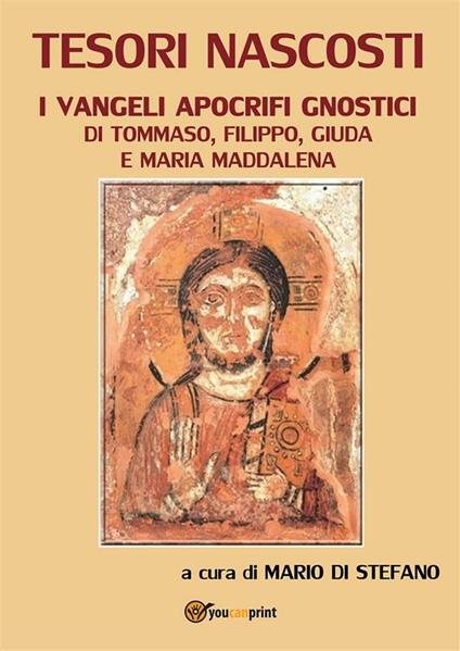 Tesori nascosti. I vangeli apocrifi gnostici di Tommaso, Filippo, Giuda e Maria Maddalena - Mario Di Stefano - ebook