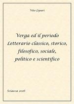 Verga ed il periodo letterario classico, storico, filosofico, sociale, politico e scientifico