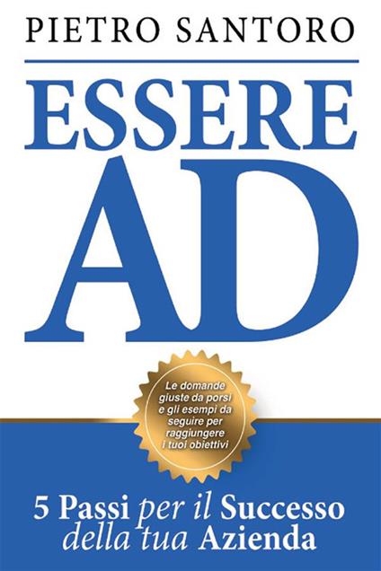 Essere AD. 5 passi per il successo della tua azienda - Pietro Santoro - ebook