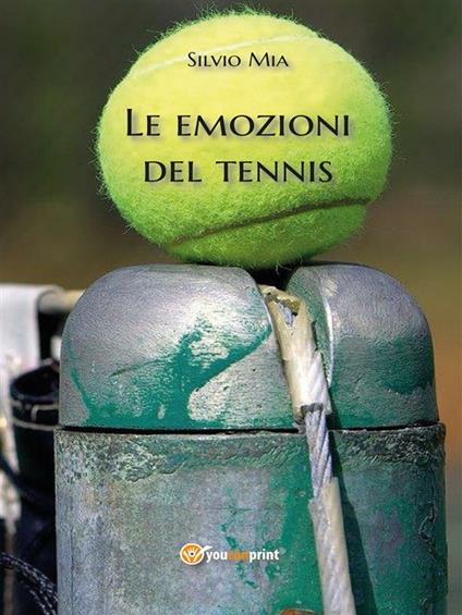 Le emozioni del tennis - Silvio Mia - ebook