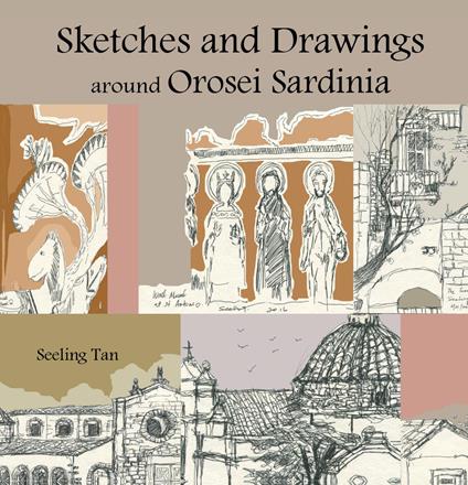 Sketches and drawings around Orosei, Sardinia. Ediz. illustrata - Seeling Tan - copertina