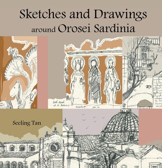 Sketches and drawings around Orosei, Sardinia. Ediz. illustrata - Seeling Tan - copertina