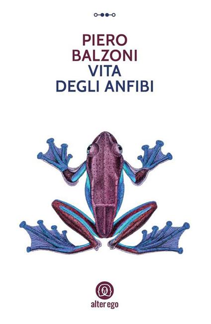 Vita degli anfibi - Piero Balzoni - ebook