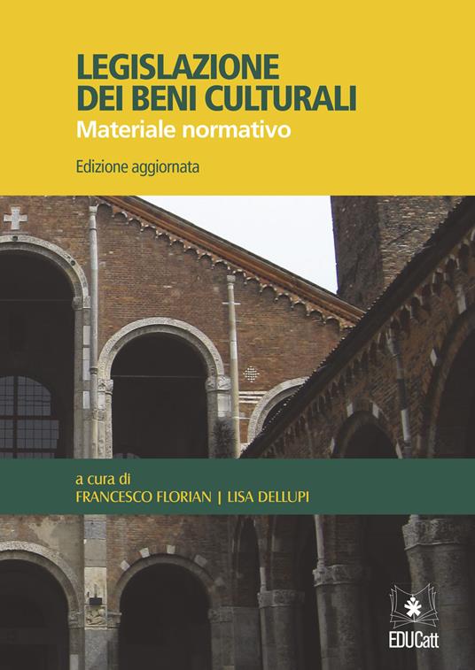 Legislazione dei beni culturali. Materiaie normativo - Francesco Florian,Lisa Dellupi - copertina