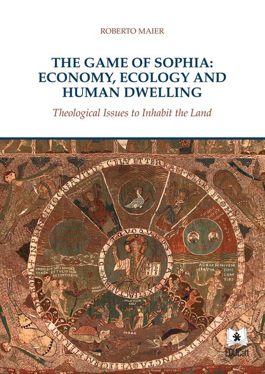 The game of Sophia: economy, ecology and human dwelling. Theological issues to inhabit the land - Roberto Maier - copertina