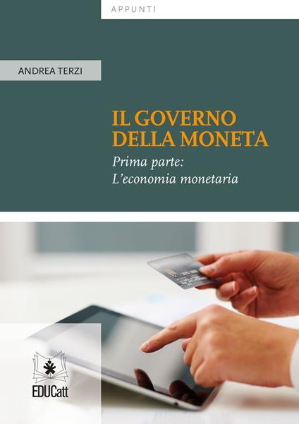 Il governo della moneta. Vol. 1: economia monetaria, L'. - Andrea Terzi - copertina