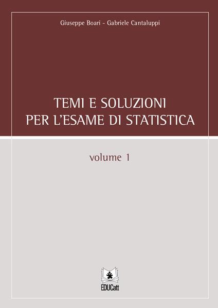 Temi e soluzioni per l'esame di statistica. Vol. 1 - Giuseppe Boari,Gabriele Cantaluppi - copertina