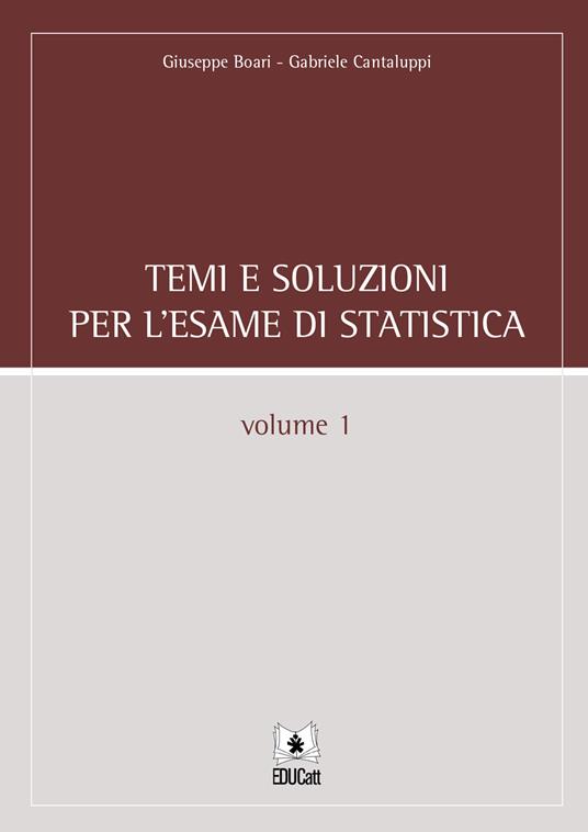 Temi e soluzioni per l'esame di statistica. Vol. 1 - Giuseppe Boari,Gabriele Cantaluppi - copertina