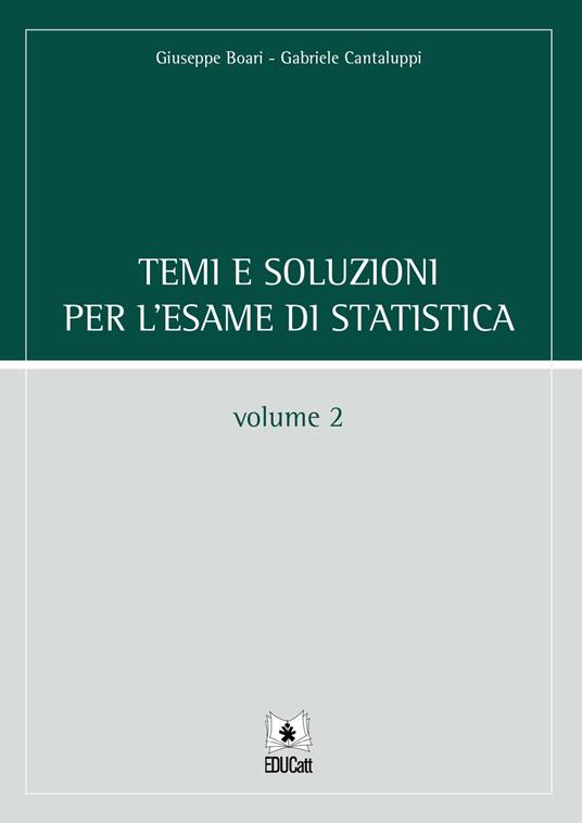 Temi e soluzioni per l'esame di statistica. Vol. 2 - Giuseppe Boari,Gabriele Cantaluppi - copertina