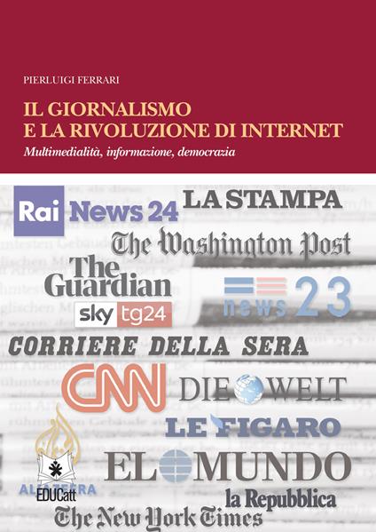 Il giornalismo e la rivoluzione di internet. Multimedialità, informazione, democrazia - Pierluigi Ferrari - copertina