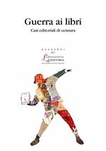 Guerra ai libri. Casi editoriali di censura