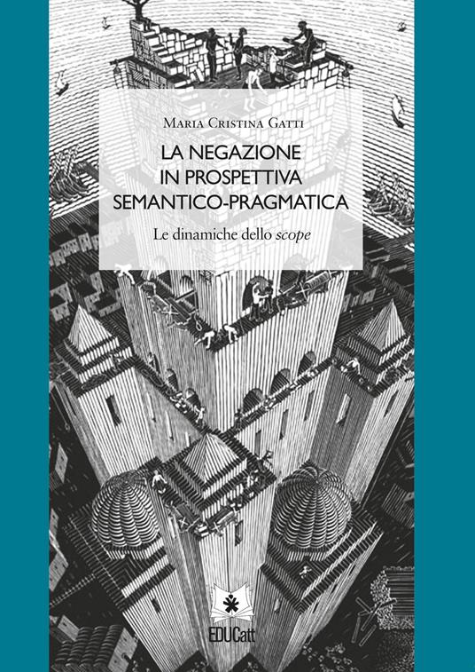 La negazione in prospettiva semantico-pragmatica. Le dinamiche dello Scope - Maria Cristina Gatti - copertina