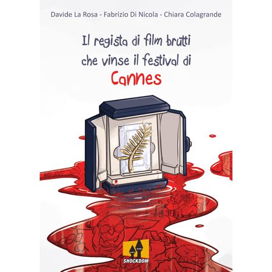 Il regista di film brutti che vinse il festival di Cannes - Davide La Rosa,Chiara Karicola,Fabrizio Pluc Di Nicola - copertina