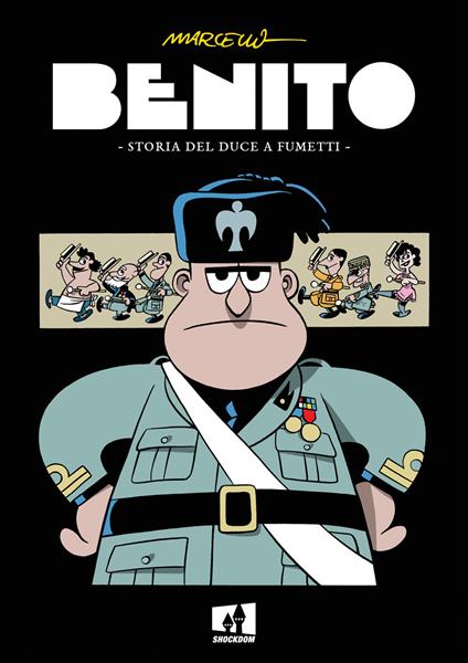 Benito. Storia del duce a fumetti - Marcello Toninelli - copertina