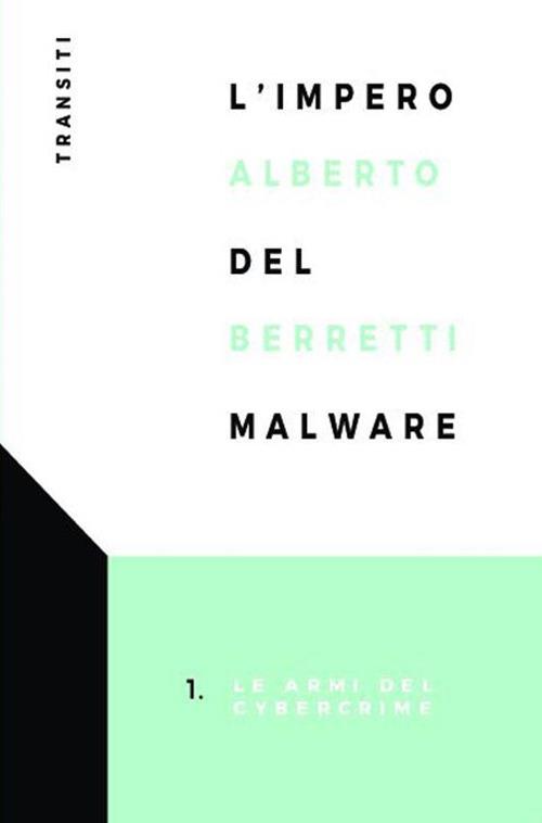L'impero del malware. Le armi del cybercrime - Alberto Berretti - copertina