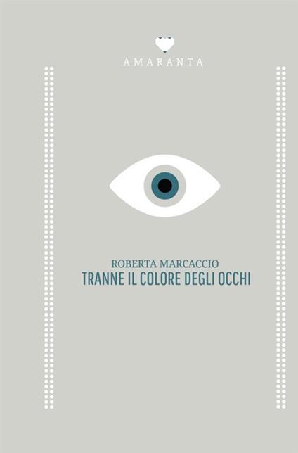 Tranne il colore degli occhi - Roberta Marcaccio - copertina