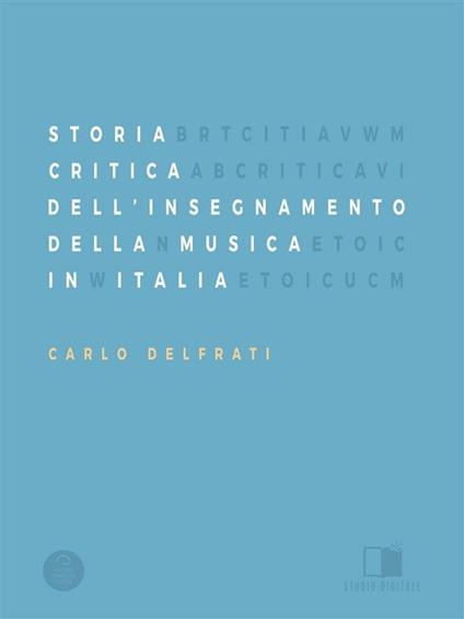 Storia dell'insegnamento della musica in Italia - Carlo Delfrati - ebook