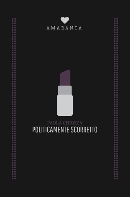 Politicamente scorretto - Paola Chiozza - copertina