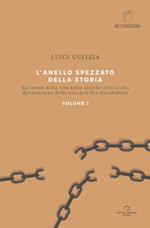 L'anello spezzato della storia. Dal senso della vita nelle antiche civiltà alla devastazione della vita nell'era occidentale. Vol. 1