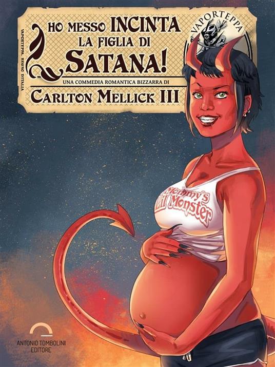 Ho messo incinta la figlia di Satana! - Carlton Mellick III - ebook
