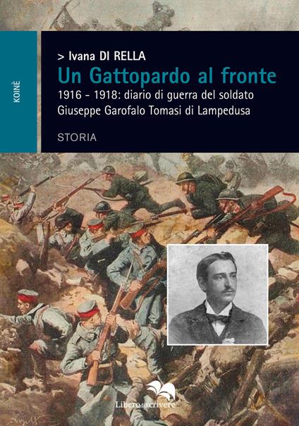 Un Gattopardo al fronte. 1916-1918: diario di guerra del soldato Giuseppe Garofalo Tomasi di Lampedusa - Ivana Di Rella - copertina