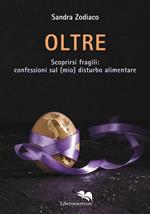 Oltre. Scoprirsi fragili: confessioni sul (mio) disturbo alimentare