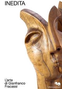 Inedita. L'arte di Gianfranco Fracassi - Gianfranco Fracassi - copertina