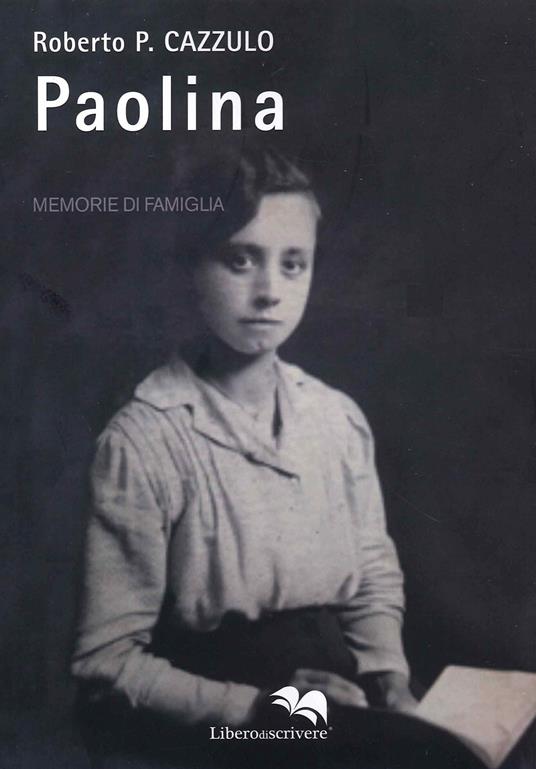 Paolina. Memorie di famiglia - Roberto P. Cazzulo - copertina