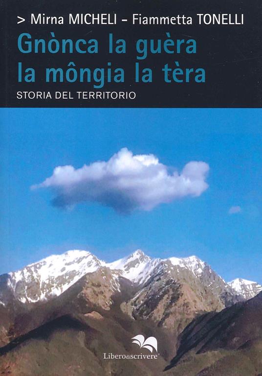 Gnònca la guèra la mongia la tèra. Storia del territorio - Mirna Micheli,Fiammetta Tonelli - copertina