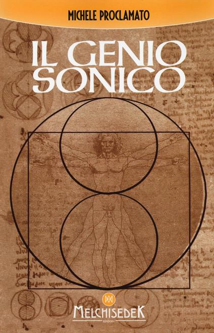 Il genio sonico. La scoperta incredibile che lega ogni opera di Leonardo, ad un codice divino - Michele Proclamato - copertina