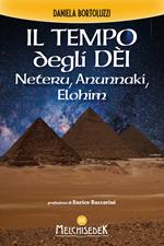 Il tempo degli dèi. Neteru, Anunnaki, Elohim