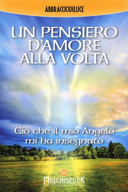 Un pensiero d'amore alla volta. Ciò che il mio angelo mi ha insegnato - Abbracciodiluce - copertina