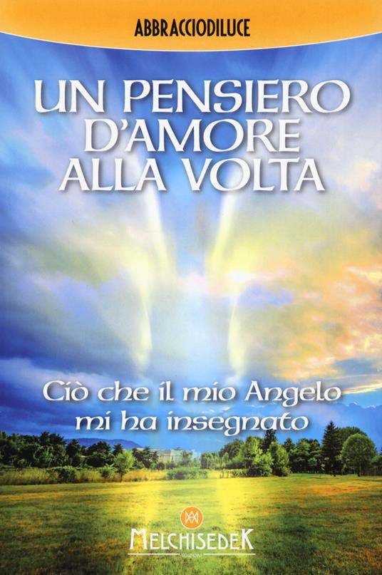 Un pensiero d'amore alla volta. Ciò che il mio angelo mi ha insegnato - Abbracciodiluce - copertina