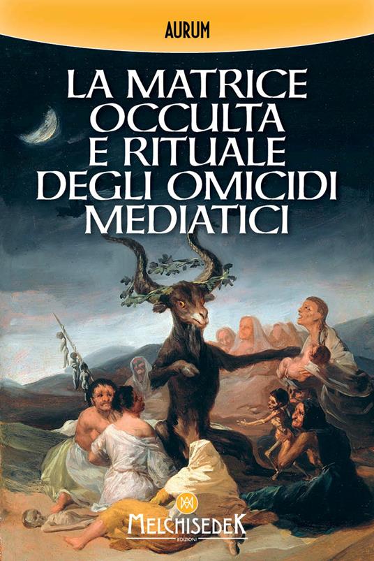 La matrice occulta e rituale degli omicidi mediatici - Aurum - copertina
