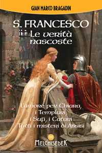 S. Francesco. Le verità nascoste