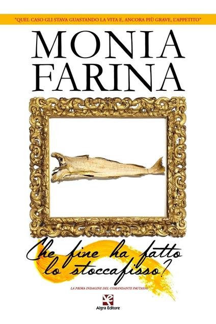 Che fine ha fatto lo stoccafisso? La prima indagine del comandante Pautasso - Monia Farina - copertina