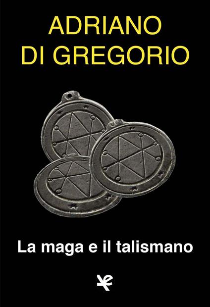 La maga e il talismano - Adriano Di Gregorio - copertina