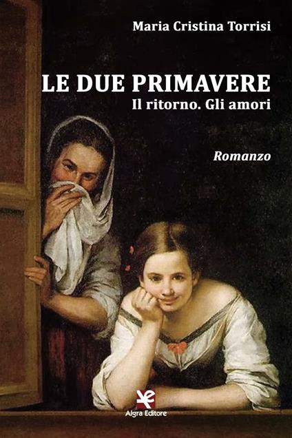 Le due primavere. Il ritorno. Gli amori - Maria Cristina Torrisi - copertina
