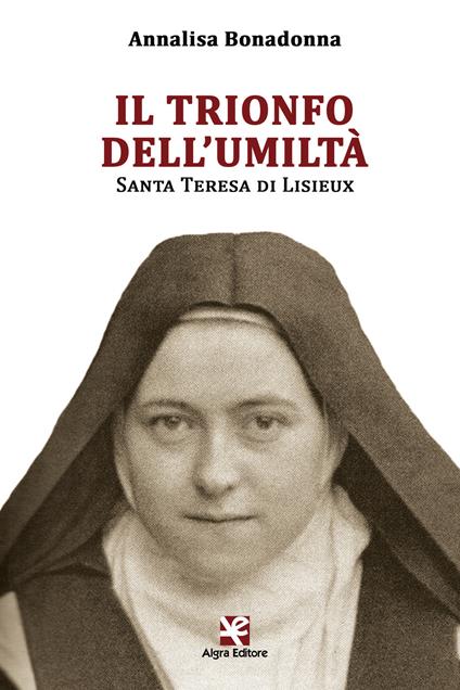 Il trionfo dell'umiltà. Santa Teresa di Lisieux - Annalisa Bonadonna - copertina